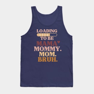 loading to be mama mommy mom bruh Tank Top